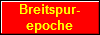 Breitspur-
epoche
