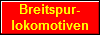 Breitspur-
lokomotiven