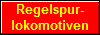 Regelspur-
lokomotiven