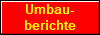 Umbau-
berichte